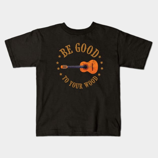 be good to your wood guitar player funny saying Kids T-Shirt by PhiloArt